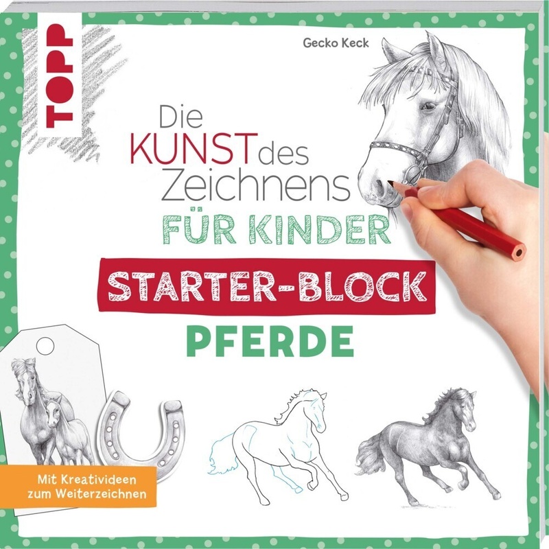 Die Kunst Des Zeichnens Für Kinder Starter-Block - Pferde - Gecko Keck, Taschenbuch von Frech