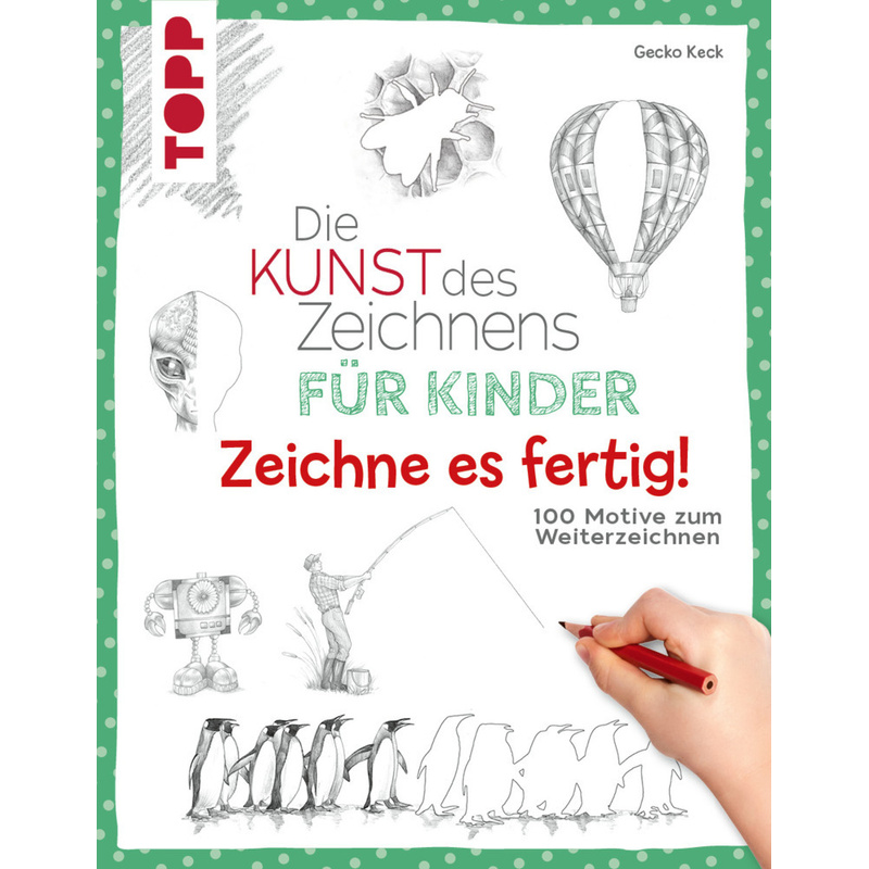 Die Kunst Des Zeichnens Für Kinder Zeichne Es Fertig! - Gecko Keck, Taschenbuch von Frech