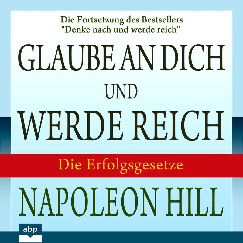 Glaube an dich und werde reich - Napoleon Hill (Hörbuch-Download) von ABP Publishing