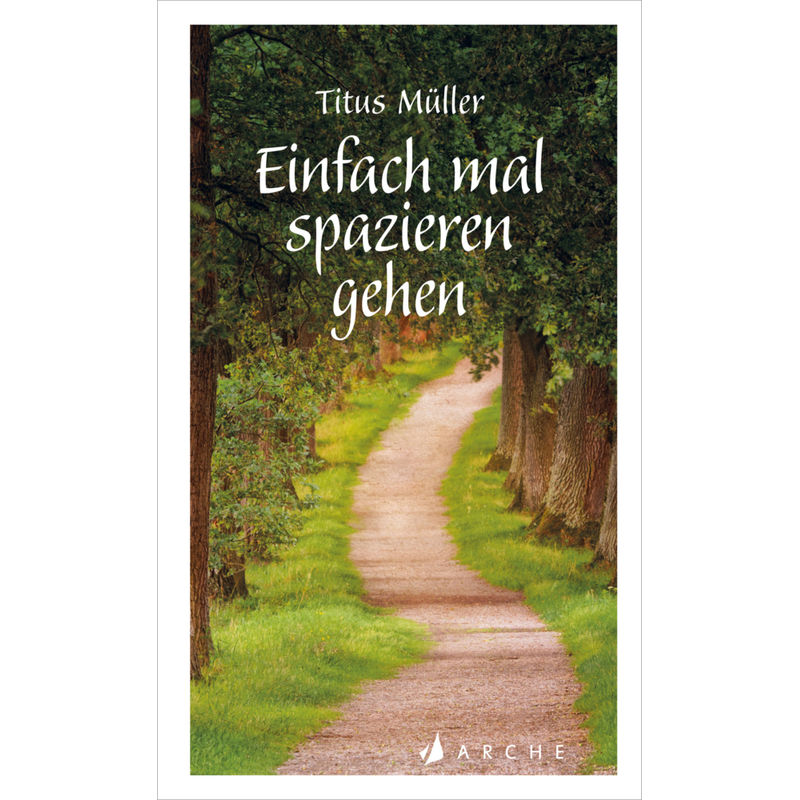 Einfach Mal Spazieren Gehen - Titus Müller, Gebunden von ARCHE VERLAG