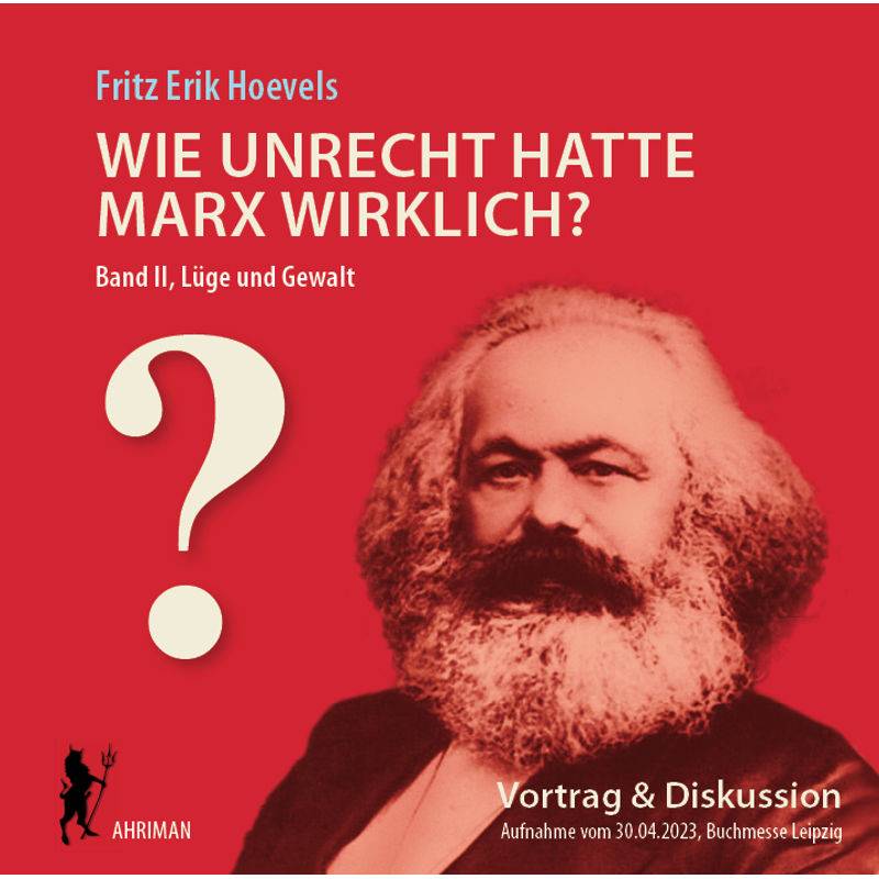 Wie Unrecht Hatte Marx Wirklich? (Bd. 2) Die Herrschaft Über Die Gedanken Und Ihre Mechanik - Fritz Erik Hoevels (Hörbuch) von Ahriman-Verlag