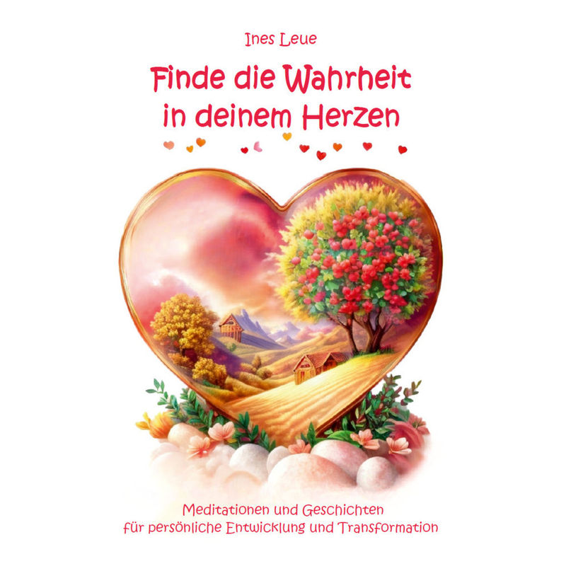 Finde Die Wahrheit In Deinem Herzen - Ines Leue, Kartoniert (TB) von Angelina Schulze Verlag