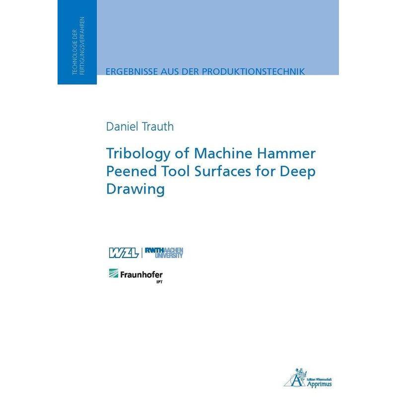 Tribology Of Machine Hammer Peened Tool Surfaces For Deep Drawing - Daniel Harald Trauth, Kartoniert (TB) von Apprimus Verlag