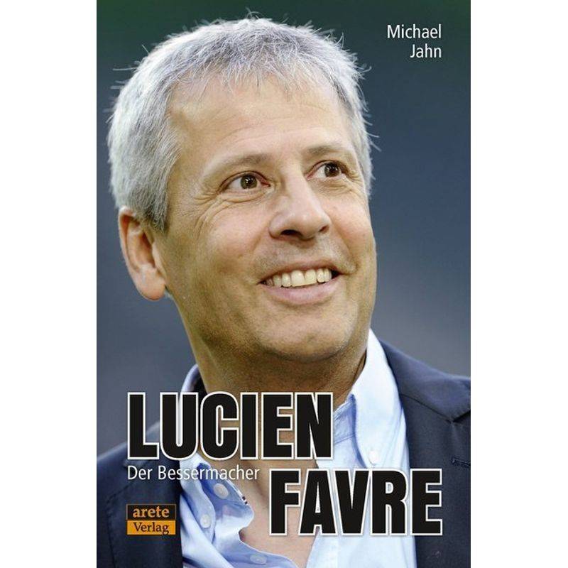 Lucien Favre - Michael Jahn, Kartoniert (TB) von Arete