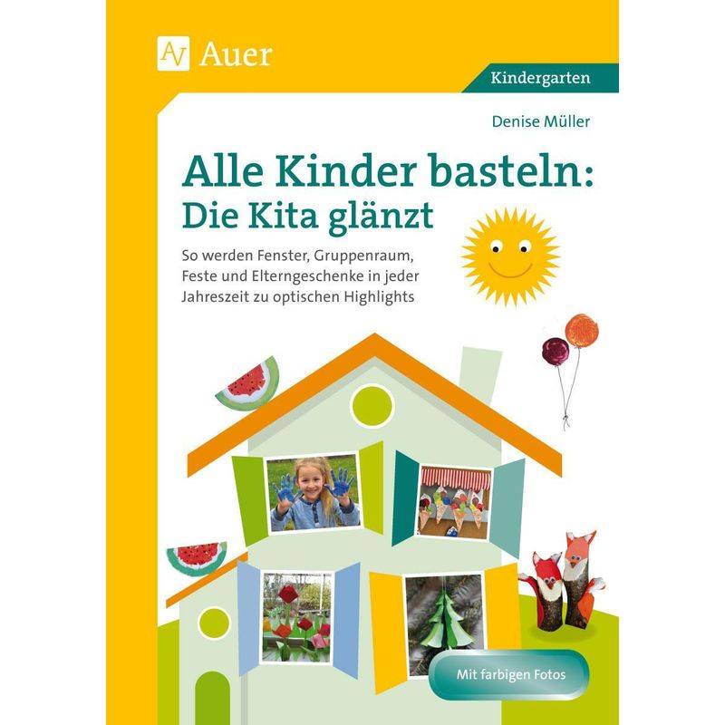 Alle Kinder Basteln: Die Kita Glänzt - Denise Müller, Geheftet von Auer Verlag in der AAP Lehrerwelt GmbH