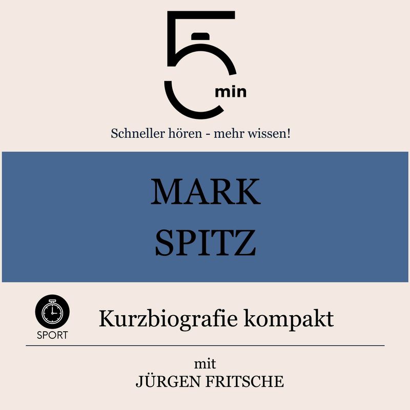5 Minuten Biografien - Mark Spitz: Kurzbiografie kompakt - 5 Minuten, Jürgen Fritsche, 5 Minuten Biografien (Hörbuch-Download) von BÄNG Management & Verlag
