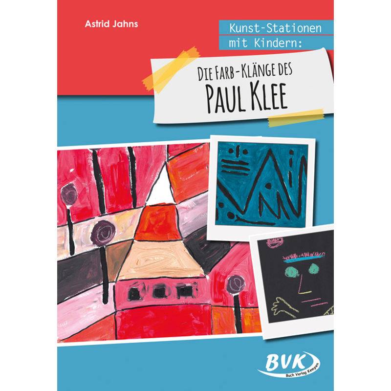 Kunst-Stationen Mit Kindern: Die Farb-Klänge Des Paul Klee - Astrid Jahns, Geheftet von BVK Buch Verlag Kempen