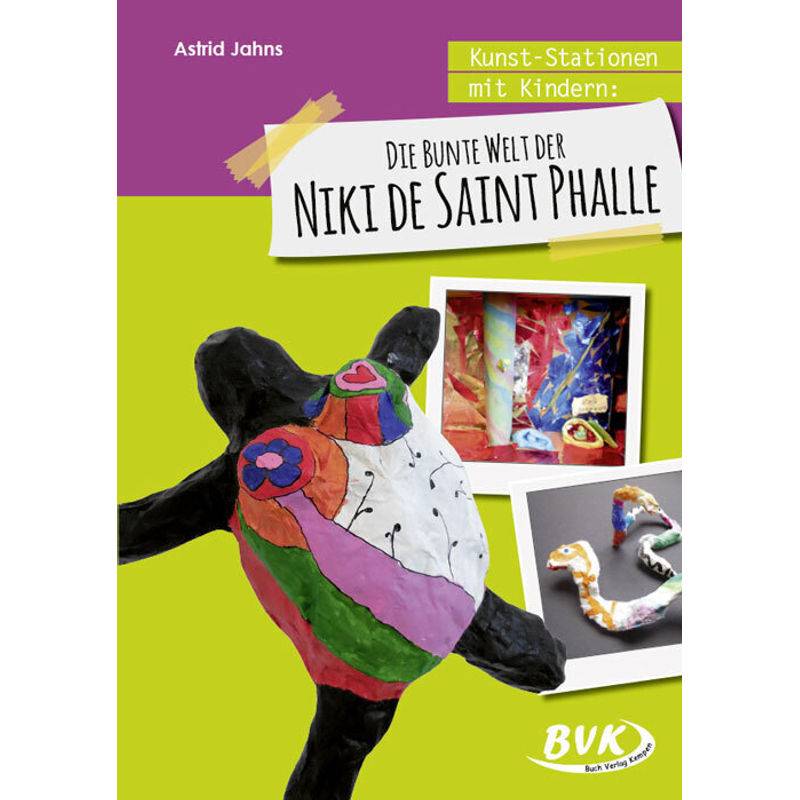 Kunst-Stationen Mit Kindern: Die Bunte Welt Der Niki De Saint Phalle - Astrid Jahns, Geheftet von BVK Buch Verlag Kempen
