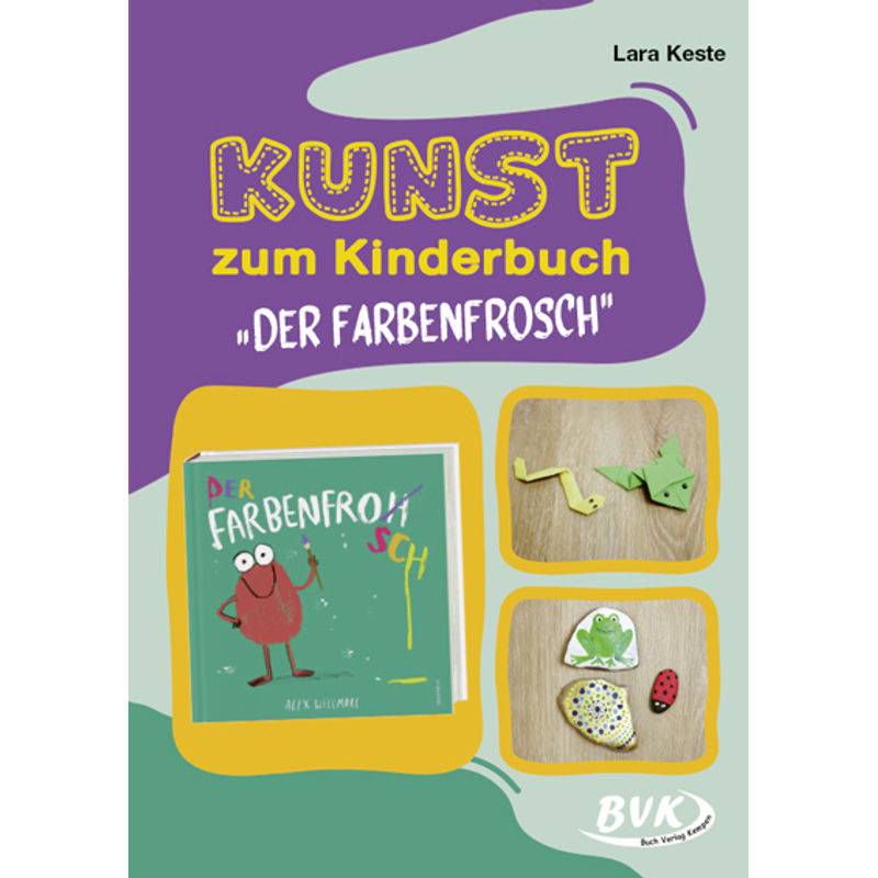 Kunst Zum Kinderbuch: Der Farbenfrosch - Lara Keste, Geheftet von BVK Buch Verlag Kempen