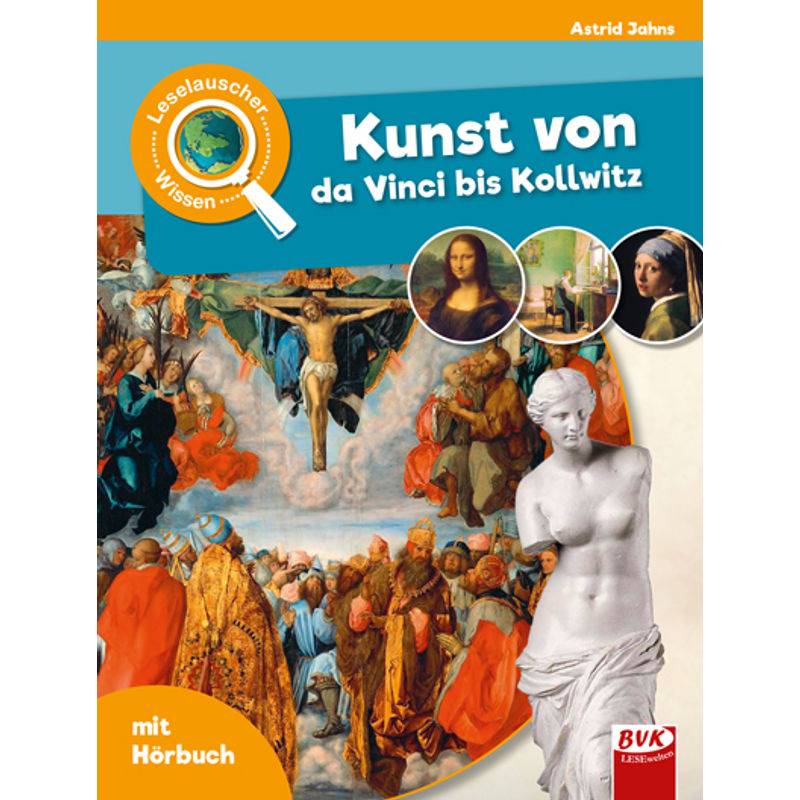 Leselauscher Wissen: Kunst Von Da Vinci Bis Kollwitz - Astrid Jahns, Gebunden von BVK Buch Verlag Kempen