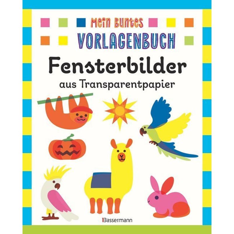 Mein Buntes Vorlagenbuch / Mein Buntes Vorlagenbuch - Fensterbilder Aus Transparentpapier - Norbert Pautner, Kartoniert (TB) von Bassermann