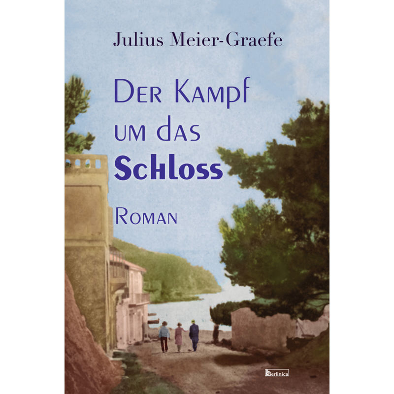 Der Kampf Um Das Schloss - Julius Meier-Graefe, Gebunden von Berlinica Publishing