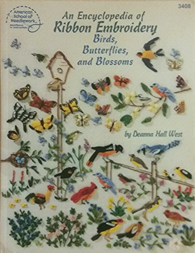 An Encyclopedia of Ribbon Embroidery Birds, Butterflies, and Blossoms by American School of Needlework, Deanna Hall West and Rita Weiss (1996, Book, Illustrated) von Brand: American School of Needlework