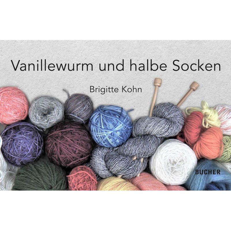 Vanillewurm Und Halbe Socken - Brigitte Kohn, Kartoniert (TB) von Bucher, Hohenems