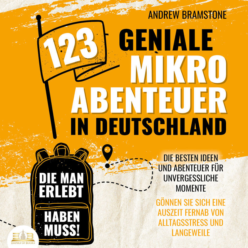 123 geniale Mikroabenteuer in Deutschland, die man erlebt haben muss!: Die besten Ideen und Abenteuer für unvergessliche Momente - Gönnen Sie sich ein von Büromüsli