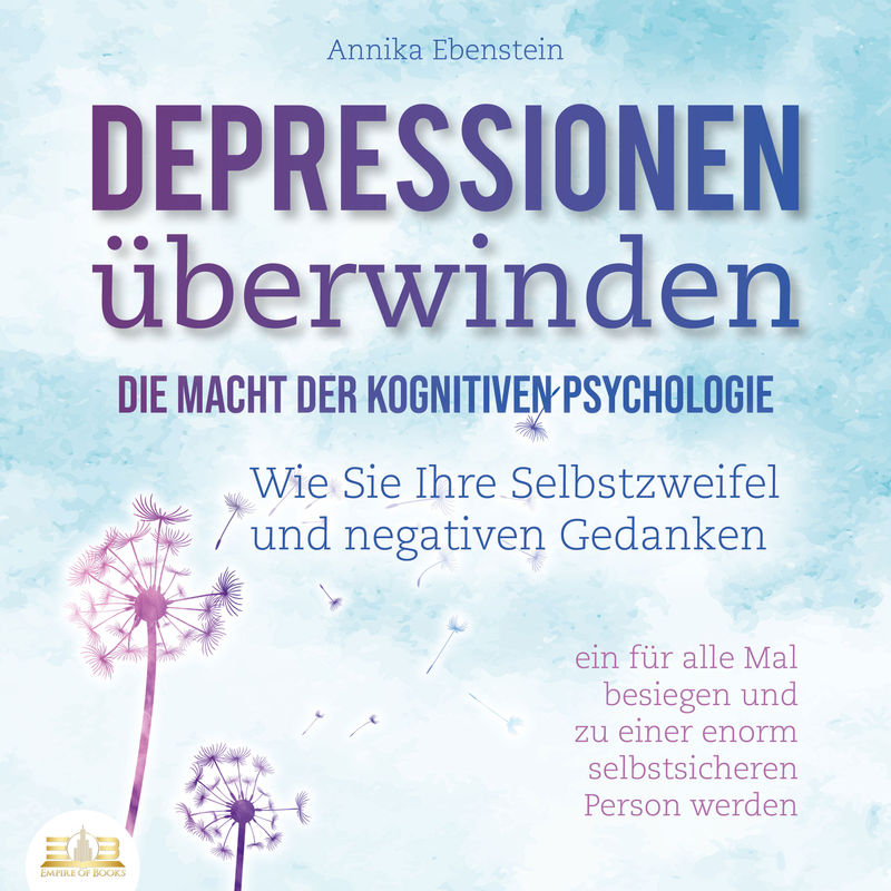 DEPRESSIONEN ÜBERWINDEN - Die Macht der kognitiven Psychologie: Wie Sie Ihre Selbstzweifel und negativen Gedanken ein für alle Mal besiegen und zu ein von Büromüsli