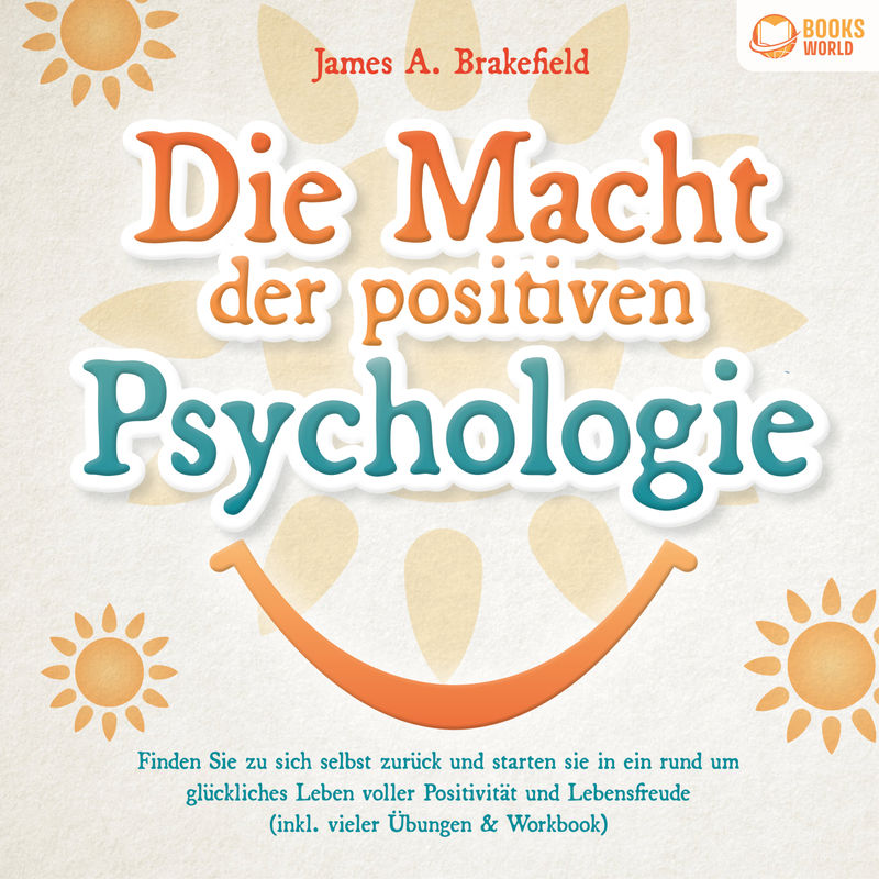 Die Macht der positiven Psychologie: Finden Sie zu sich selbst zurück und starten Sie in ein rund um glückliches Leben voller Positivität und Lebensfr von Büromüsli