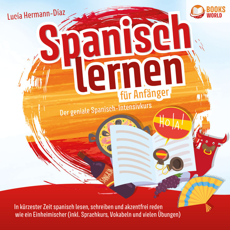 Spanisch lernen für Anfänger - Der geniale Spanisch-Intensivkurs: In kürzester Zeit spanisch lesen, schreiben und akzentfrei reden wie ein Einheimisch von Büromüsli
