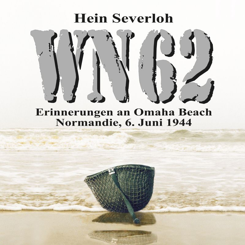 WN 62 - Erinnerungen an Omaha Beach: Normandie, 6. Juni 1944: NEUAUFLAGE - Hein Severloh (Hörbuch-Download) von Büromüsli
