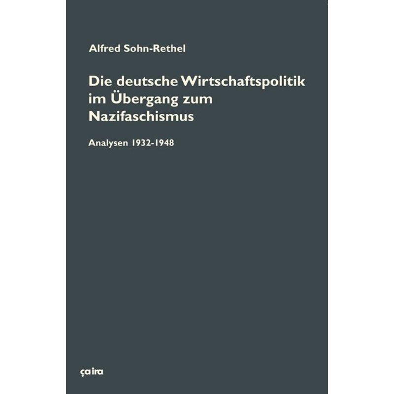 Die Deutsche Wirtschaftspolitik Im Übergang Zum Nazifaschismus, M. 1 Dvd-Rom - Alfred Sohn-Rethel, Kartoniert (TB) von Ca ira