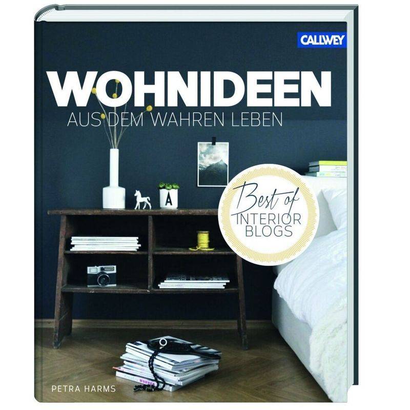 Wohnideen Aus Dem Wahren Leben - Best Of Interior Blogs - Petra Harms, Gebunden von Callwey