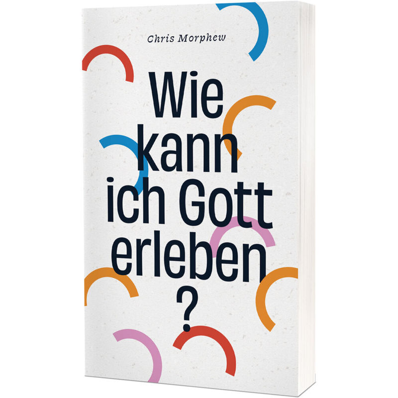 Wie Kann Ich Gott Erleben? - Chris Morphew, Kartoniert (TB) von Christliche Verlagsges. Dillenburg