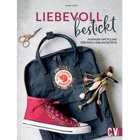 Liebevoll bestickt - Fashion-Upcycling für dein Lieblingsstück von Christophorus Verlag