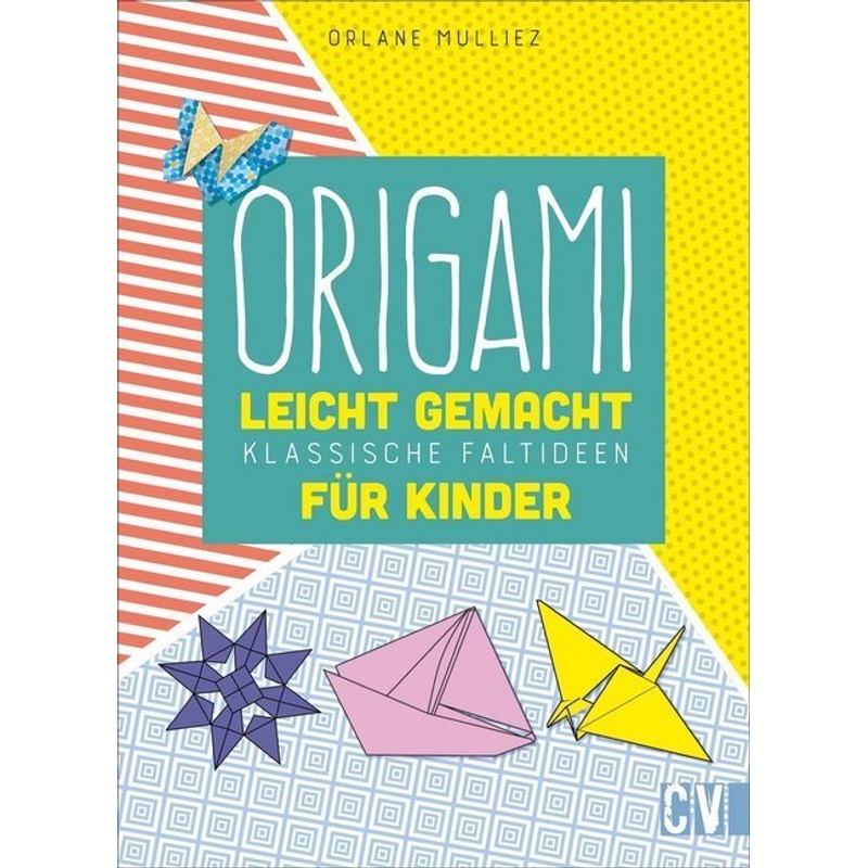 Origami Leicht Gemacht Für Kinder - Orlane Mulliez, Gebunden von Christophorus-Verlag