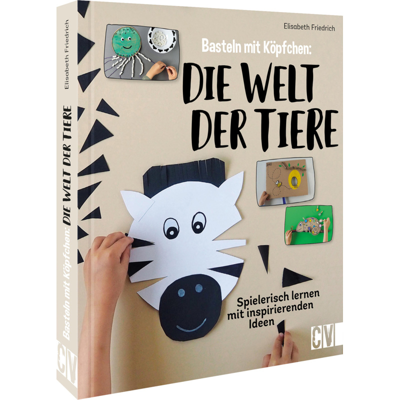 Basteln Mit Köpfchen: Die Welt Der Tiere - Elisabeth Friedrich, Gebunden von Christophorus
