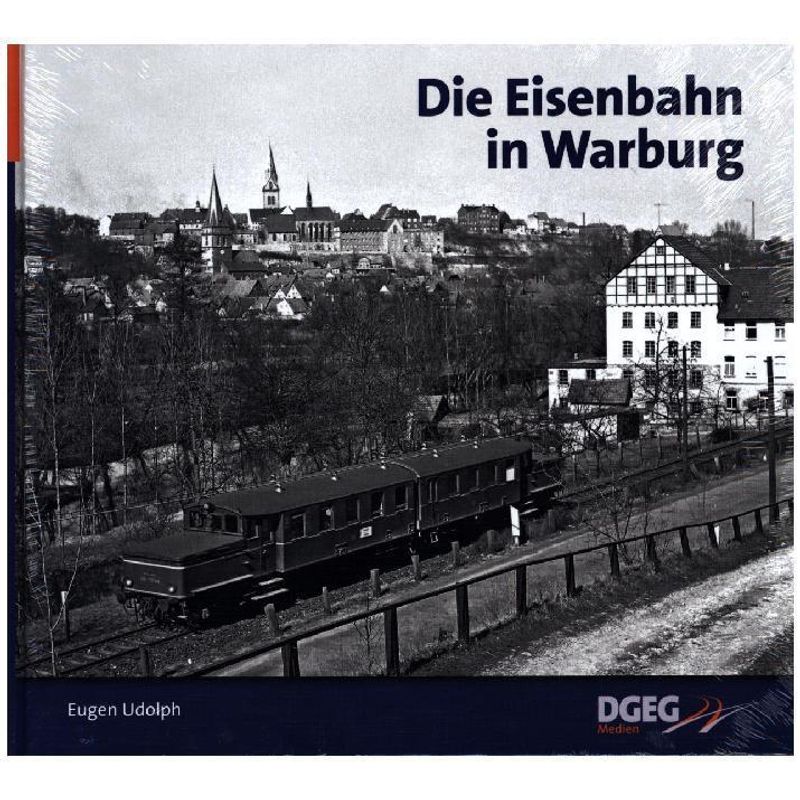 Die Eisenbahn In Warburg (Westf) - Eugen Udolph, Gebunden von DGEG Medien