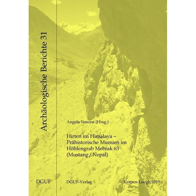 Hirten Im Himalaya - Prähistorische Mumien Im Höhlengrab Mebrak 63 (Mustang/Nepal) - Kurt W. Alt, Angela von den Driesch, Christian-Herbert Fischer, B von DGUF