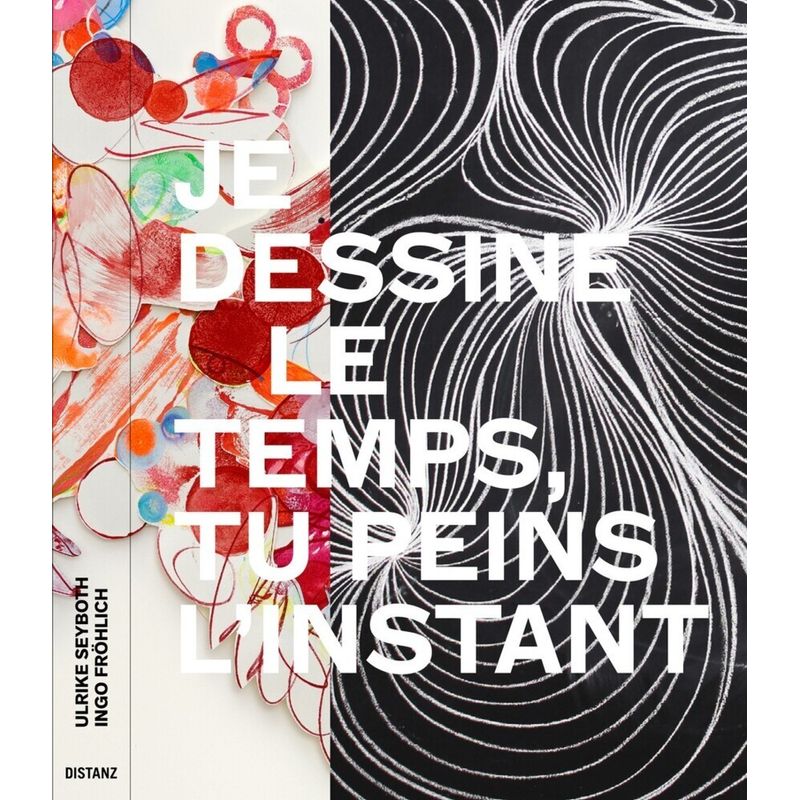 Je Dessine Le Temps, Tu Peins L'instant - Ulrike Seyboth, Ingo Fröhlich, Kartoniert (TB) von DISTANZ Verlag