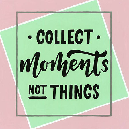 Collect Moments, not Things