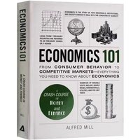 Economics 101 by Alfred Mill From Consumer Behavior to Competitive Markets A Crash Course In Money And Finance Economics101 Book