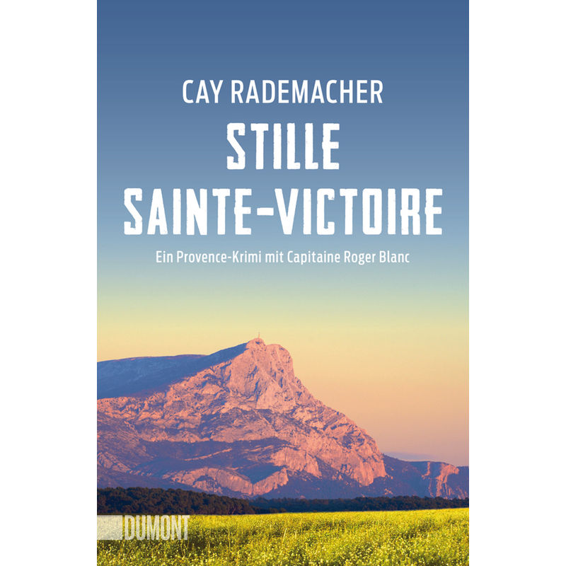 Stille Sainte-Victoire / Capitaine Roger Blanc Ermittelt Bd.10 - Cay Rademacher, Taschenbuch von DUMONT BUCHVERLAG