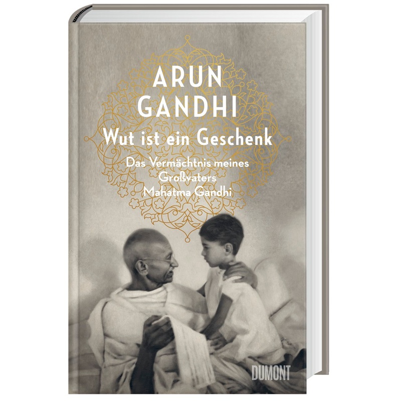 Wut Ist Ein Geschenk - Arun Gandhi, Gebunden von DuMont Buchverlag Gruppe