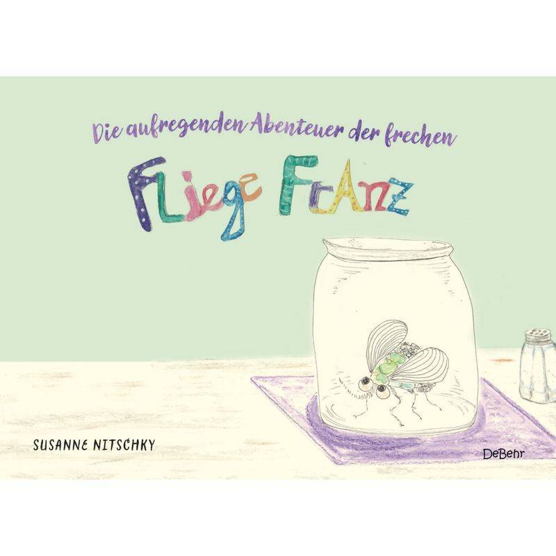 Die Aufregenden Abenteuer Der Frechen Fliege Franz - Nitschky Susanne, Kartoniert (TB) von DeBehr