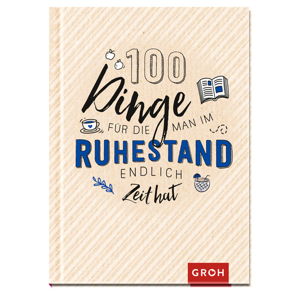 100 Dinge, für die man im Ruhestand endlich Zeit hat von Die Geschenkverlage