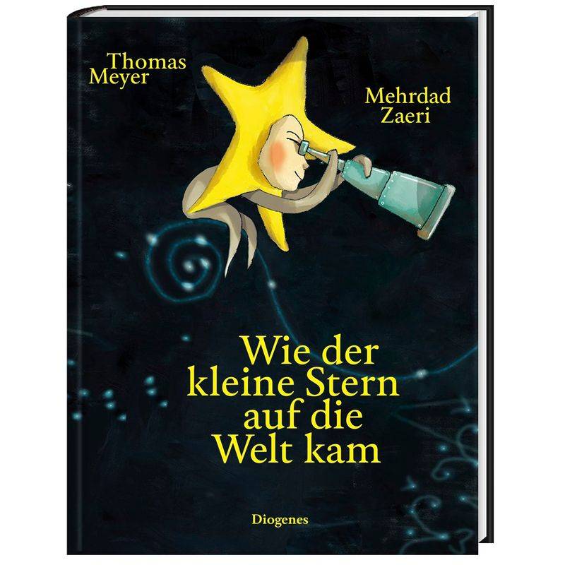 Wie Der Kleine Stern Auf Die Welt Kam - Thomas Meyer, Mehrdad Zaeri, Gebunden von Diogenes