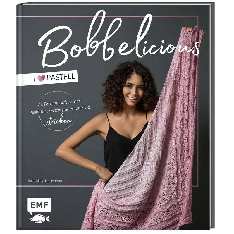 Bobbelicious - I Love Pastell - Mit Farbverlaufsgarnen, Pailletten, Glitzerperlen Und Co. Stricken - Julia-Maria Hegenbart, Gebunden von EDITION,MICHAEL FISCHER