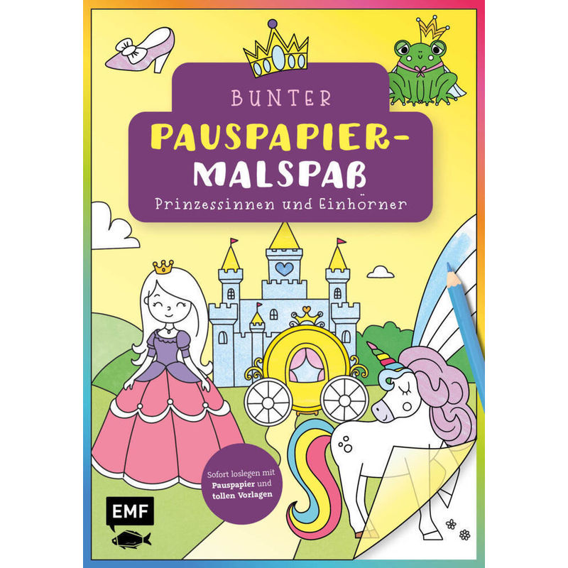 Bunter Pauspapier-Malspaß - Prinzessinnen Und Einhörner, Kartoniert (TB) von EDITION,MICHAEL FISCHER