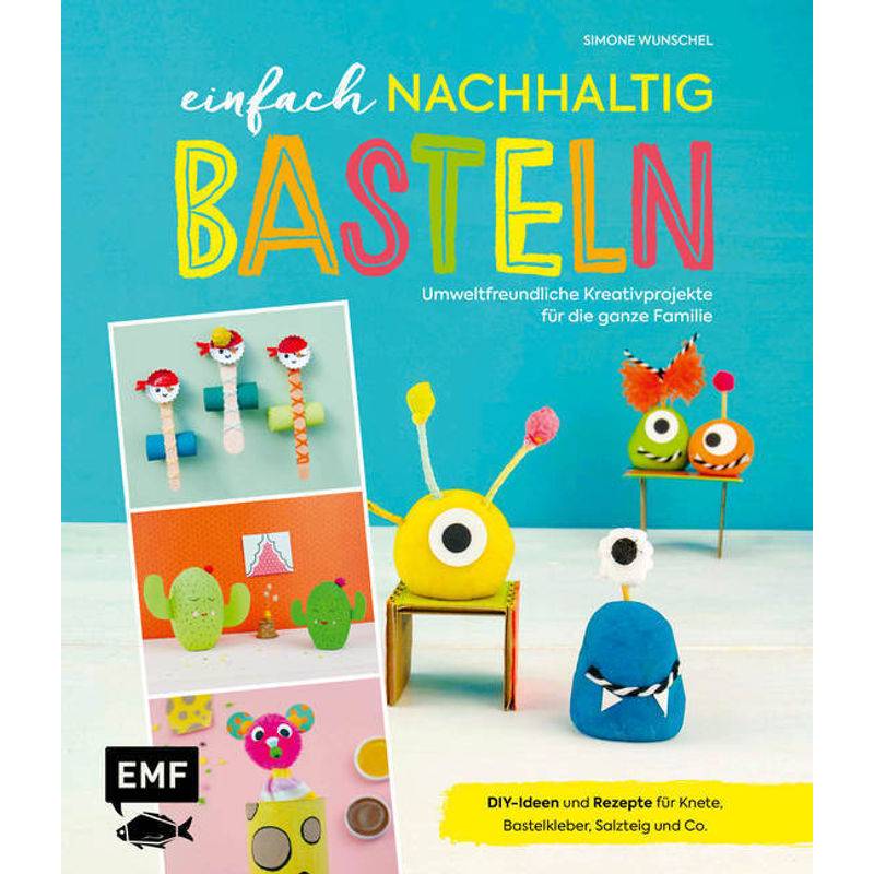 Einfach Nachhaltig Basteln - Umweltfreundliche Kreativprojekte Für Die Ganze Familie - Simone Wunschel, Gebunden von EDITION,MICHAEL FISCHER