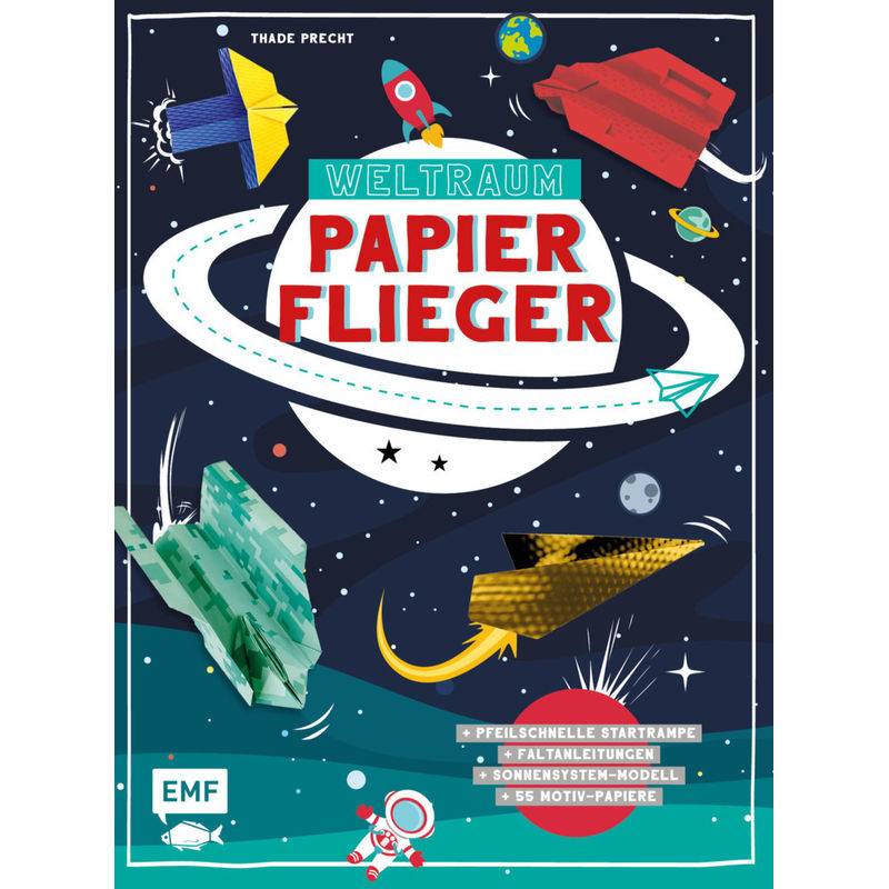 Weltraum-Papierflieger: Mit Faltanleitungen, Pfeilschneller Startrampe, Supercoolem Sonnensystem-Modell Und 55 Motiv-Papieren Zum Sofort-Loslegen - Th von EDITION,MICHAEL FISCHER