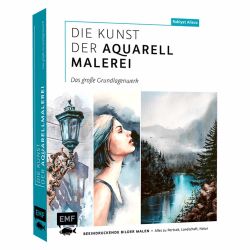 Die Kunst der Aquarellmalerei: Das große Grundlagenwerk von EMF