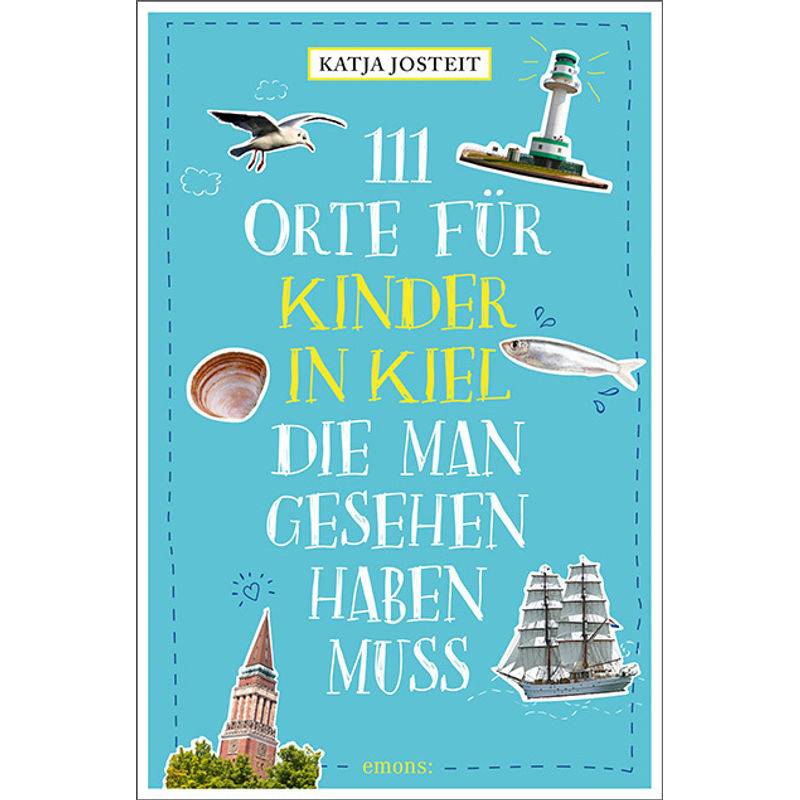 111 Orte Für Kinder In Kiel, Die Man Gesehen Haben Muss - Katja Josteit, Kartoniert (TB) von EMONS VERLAG