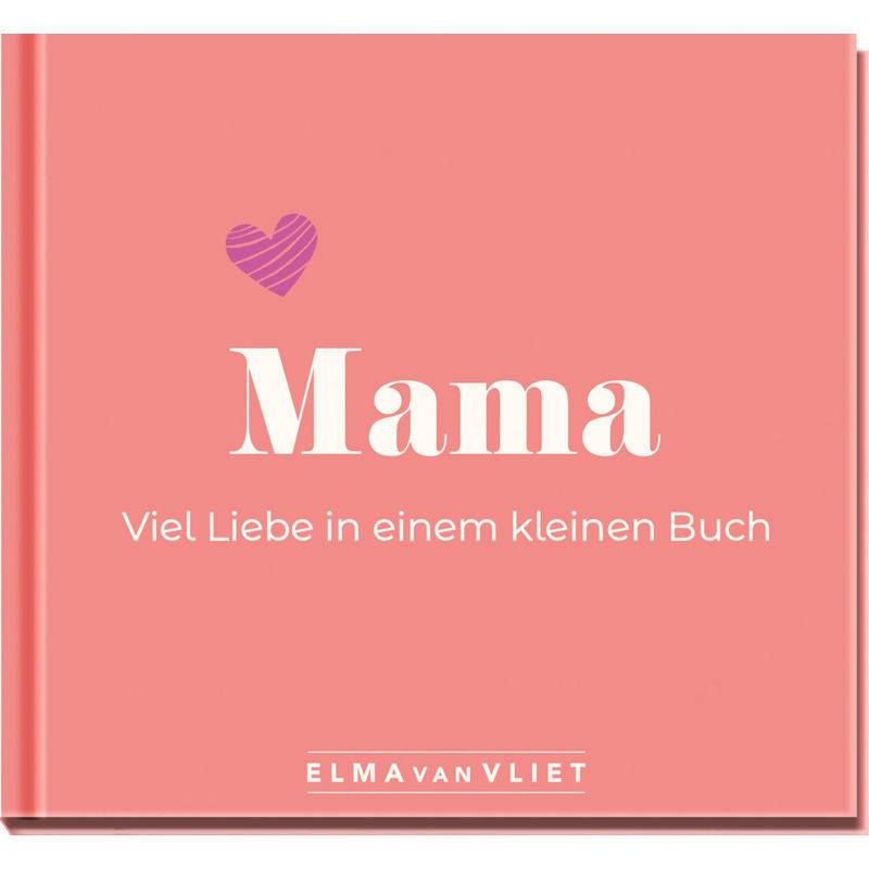 Mama. Viel Liebe In Einem Kleinen Buch von Elma van Vliet