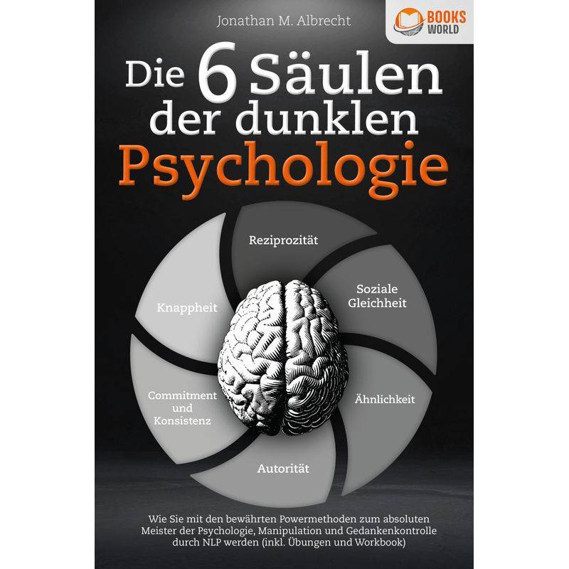 Die 6 Säulen Der Dunklen Psychologie: Wie Sie Mit Den Bewährten Powermethoden Zum Absoluten Meister Der Psychologie, Manipulation Und Gedankenkontroll von EoB