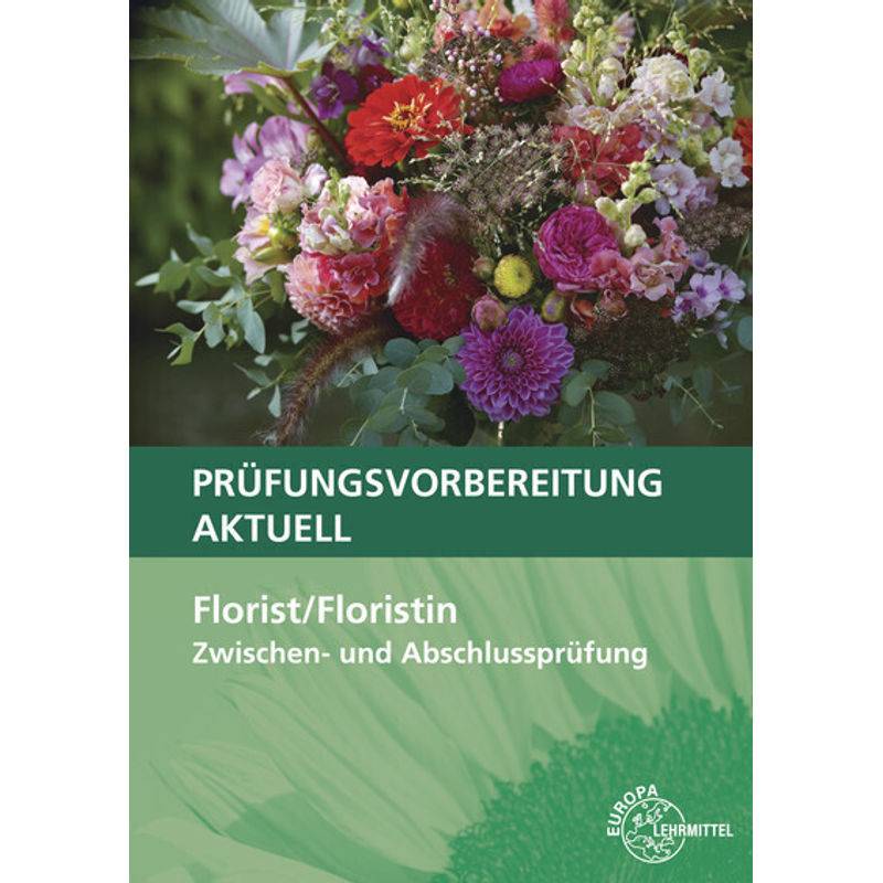 Prüfungsvorbereitung Aktuell - Florist/Floristin - Johannes Heidemann, Heike Damke-Holtz, Stefan Sauthoff-Böttcher, Peter Döppel, Andreas Faber, Karto von Europa-Lehrmittel