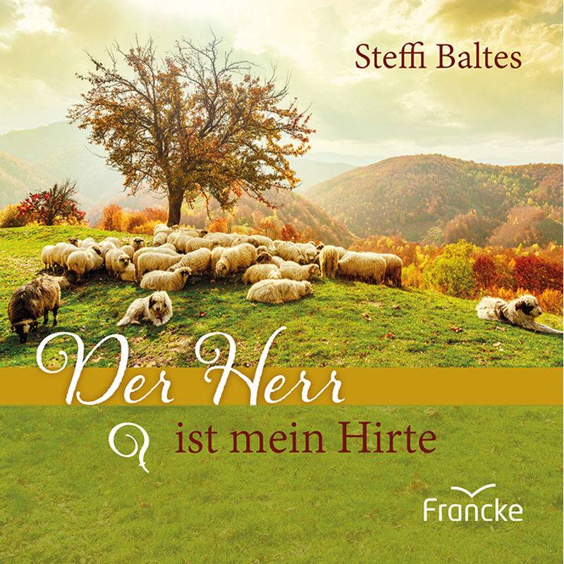 Der Herr Ist Mein Hirte - Psalm 23 - Steffi Baltes, Geheftet von Francke-Buch
