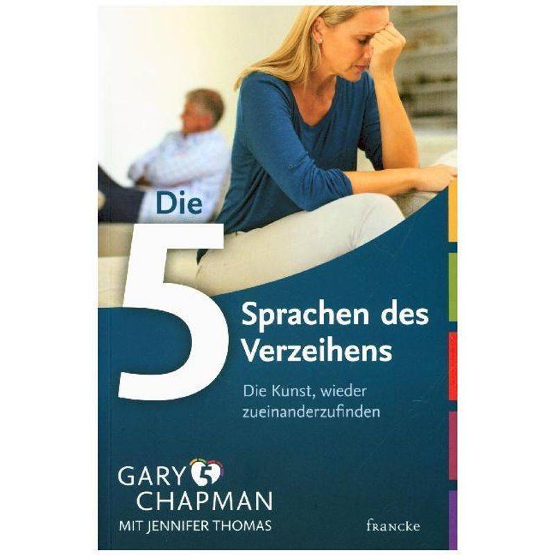 Die 5 Sprachen Des Verzeihens - Gary Chapman, Kartoniert (TB) von Francke-Buch